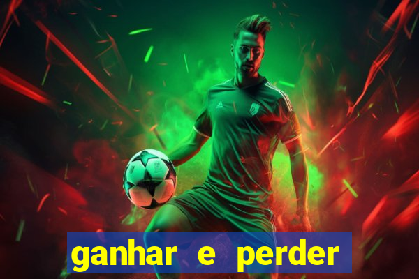 ganhar e perder faz parte do jogo frases